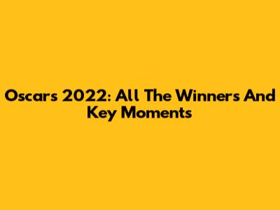 Oscars 2022: All The Winners And Key Moments
