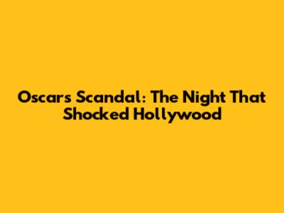 Oscars Scandal: The Night That Shocked Hollywood