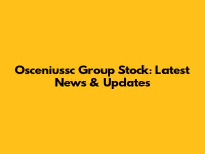 Osceniussc Group Stock: Latest News & Updates
