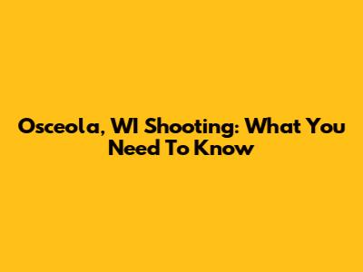 Osceola, WI Shooting: What You Need To Know