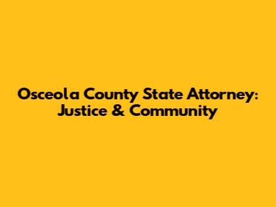 Osceola County State Attorney: Justice & Community
