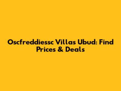 Oscfreddiessc Villas Ubud: Find Prices & Deals