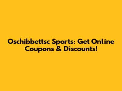 Oschibbettsc Sports: Get Online Coupons & Discounts!