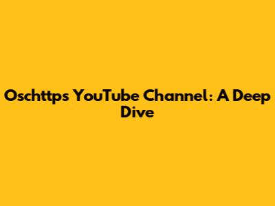 Oschttps YouTube Channel: A Deep Dive