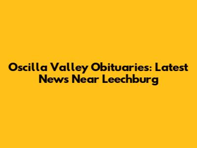 Oscilla Valley Obituaries: Latest News Near Leechburg