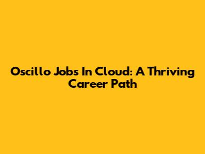 Oscillo Jobs In Cloud: A Thriving Career Path