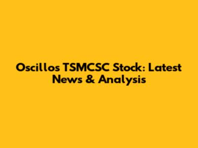Oscillos TSMCSC Stock: Latest News & Analysis