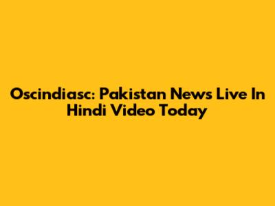 Oscindiasc: Pakistan News Live In Hindi Video Today