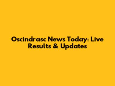 Oscindrasc News Today: Live Results & Updates