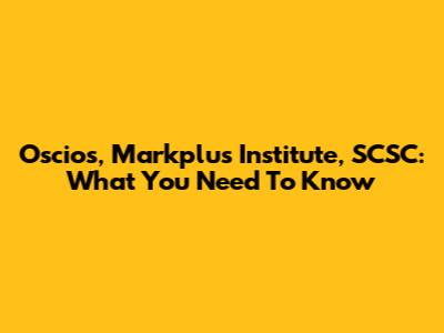 Oscios, Markplus Institute, SCSC: What You Need To Know