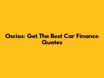 Oscios: Get The Best Car Finance Quotes