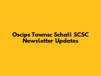 Oscips Townsc Schall SCSC Newsletter Updates