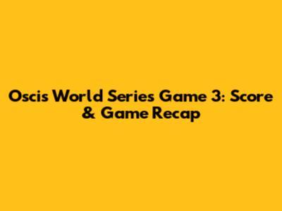 Oscis World Series Game 3: Score & Game Recap
