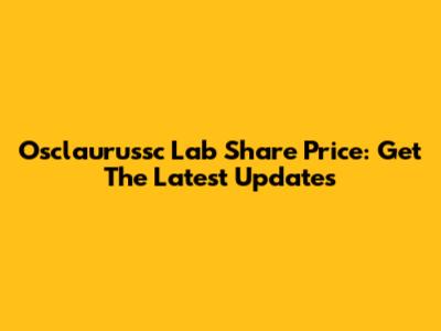 Osclaurussc Lab Share Price: Get The Latest Updates