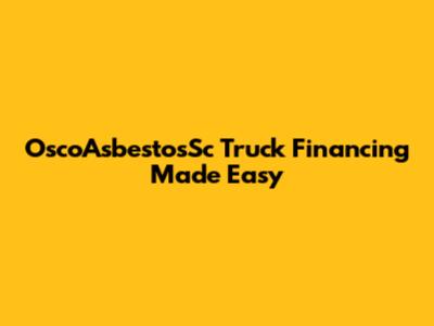 OscoAsbestosSc Truck Financing Made Easy