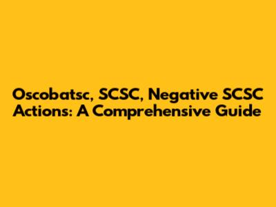 Oscobatsc, SCSC, Negative SCSC Actions: A Comprehensive Guide