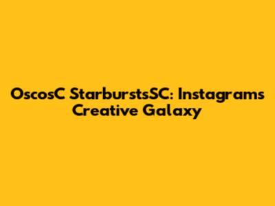 OscosC StarburstsSC: Instagram's Creative Galaxy