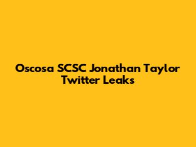 Oscosa SCSC Jonathan Taylor Twitter Leaks