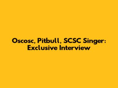 Oscosc, Pitbull, SCSC Singer: Exclusive Interview