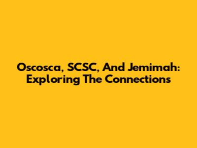 Oscosca, SCSC, And Jemimah: Exploring The Connections