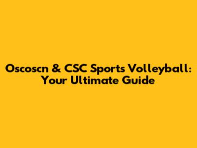 Oscoscn & CSC Sports Volleyball: Your Ultimate Guide