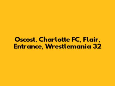 Oscost, Charlotte FC, Flair, Entrance, Wrestlemania 32
