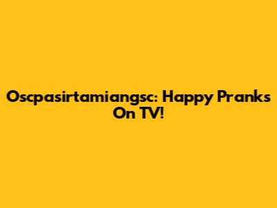 Oscpasirtamiangsc: Happy Pranks On TV!