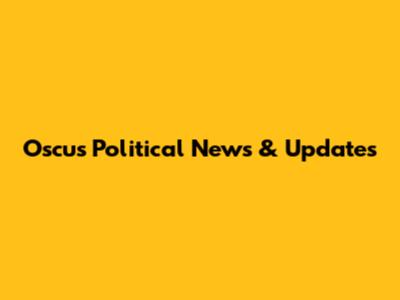 Oscus Political News & Updates