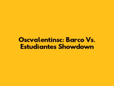 Oscvalentinsc: Barco Vs. Estudiantes Showdown
