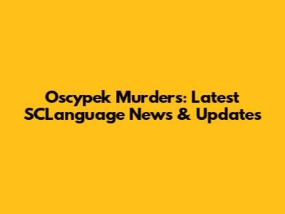 Oscypek Murders: Latest SCLanguage News & Updates