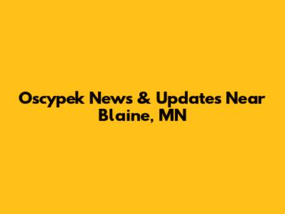 Oscypek News & Updates Near Blaine, MN