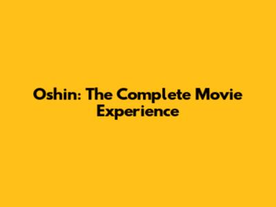 Oshin: The Complete Movie Experience