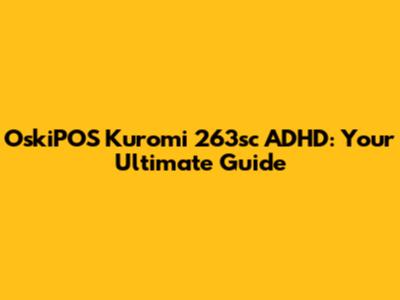 OskiPOS Kuromi 263sc ADHD: Your Ultimate Guide
