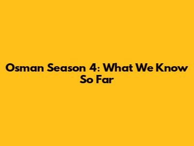 Osman Season 4: What We Know So Far