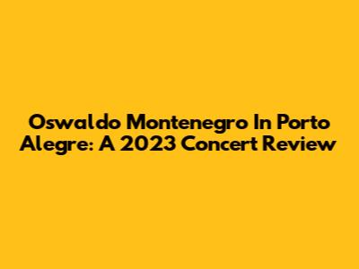 Oswaldo Montenegro In Porto Alegre: A 2023 Concert Review