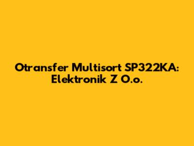 Otransfer Multisort SP322KA: Elektronik Z O.o.