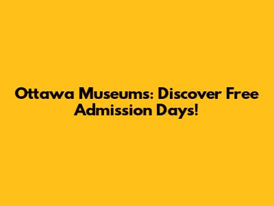 Ottawa Museums: Discover Free Admission Days!