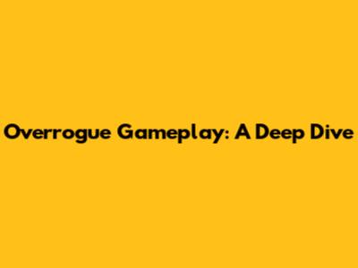 Overrogue Gameplay: A Deep Dive
