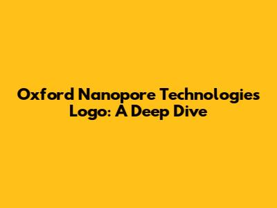 Oxford Nanopore Technologies Logo: A Deep Dive