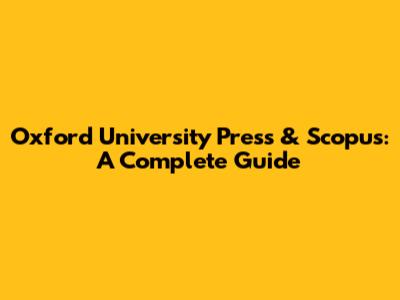 Oxford University Press & Scopus: A Complete Guide