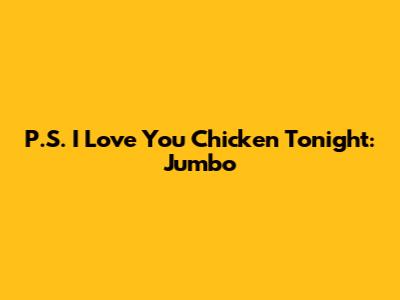 P.S. I Love You Chicken Tonight: Jumbo