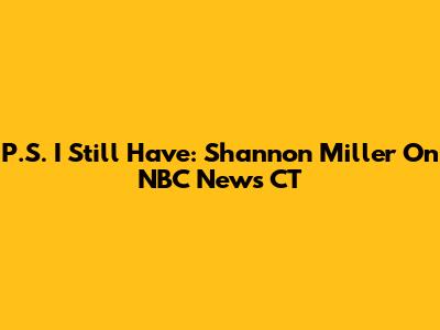 P.S. I Still Have: Shannon Miller On NBC News CT
