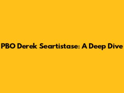 PBO Derek Seartistase: A Deep Dive