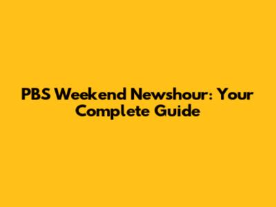 PBS Weekend Newshour: Your Complete Guide
