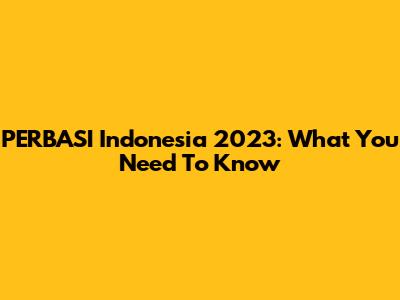 PERBASI Indonesia 2023: What You Need To Know
