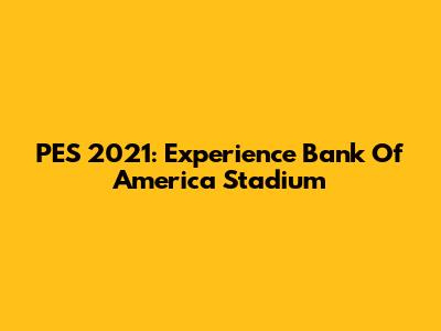 PES 2021: Experience Bank Of America Stadium