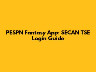 PESPN Fantasy App: SECAN TSE Login Guide