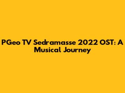PGeo TV Sedramasse 2022 OST: A Musical Journey