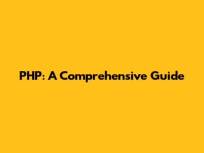 PHP: A Comprehensive Guide