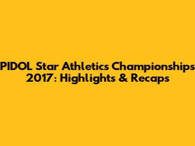 PIDOL Star Athletics Championships 2017: Highlights & Recaps